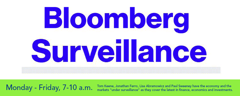Bloomberg Surveillance Monday thru Friday 7 AM to 10 AM